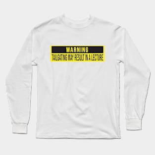 Warning: Tailgating may result in a lecture Long Sleeve T-Shirt